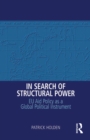 In Search of Structural Power : EU Aid Policy as a Global Political Instrument - eBook