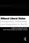 Illiberal Liberal States : Immigration, Citizenship and Integration in the EU - eBook