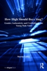 How High Should Boys Sing? : Gender, Authenticity and Credibility in the Young Male Voice - eBook