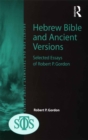 Hebrew Bible and Ancient Versions : Selected Essays of Robert P. Gordon - eBook