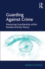 Guarding Against Crime : Measuring Guardianship within Routine Activity Theory - eBook