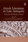 Greek Literature in Late Antiquity : Dynamism, Didacticism, Classicism - eBook