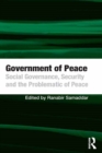 Government of Peace : Social Governance, Security and the Problematic of Peace - eBook