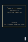 God of Salvation : Soteriology in Theological Perspective - eBook