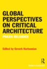 Global Perspectives on Critical Architecture : Praxis Reloaded - eBook