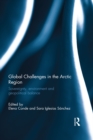 Global Challenges in the Arctic Region : Sovereignty, environment and geopolitical balance - eBook