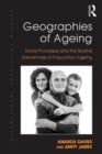 Geographies of Ageing : Social Processes and the Spatial Unevenness of Population Ageing - eBook