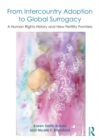 From Intercountry Adoption to Global Surrogacy : A Human Rights History and New Fertility Frontiers - eBook