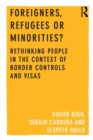 Foreigners, Refugees or Minorities? : Rethinking People in the Context of Border Controls and Visas - eBook