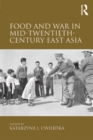 Food and War in Mid-Twentieth-Century East Asia - eBook