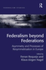 Federalism beyond Federations : Asymmetry and Processes of Resymmetrisation in Europe - eBook