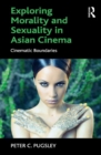 Exploring Morality and Sexuality in Asian Cinema : Cinematic Boundaries - eBook