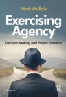 Exercising Agency : Decision Making and Project Initiation - eBook