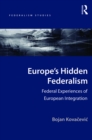Europe's Hidden Federalism : Federal Experiences of European Integration - eBook