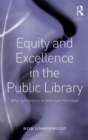 Equity and Excellence in the Public Library : Why Ignorance is Not our Heritage - eBook