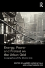Energy, Power and Protest on the Urban Grid : Geographies of the Electric City - eBook