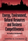 Energy, Environment, Natural Resources and Business Competitiveness : The Fragility of Interdependence - eBook
