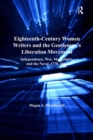 Eighteenth-Century Women Writers and the Gentleman's Liberation Movement : Independence, War, Masculinity, and the Novel, 1778-1818 - eBook