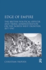 Edge of Empire : The British Political Officer and Tribal Administration on the North-West Frontier 1877-1947 - eBook