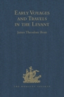Early Voyages and Travels in the Levant : I.- The Diary of Master Thomas Dallam, 1599-1600. II.- Extracts from the Diaries of Dr John Covel, 1670-1679. With Some Account of the Levant Company of Turke - eBook