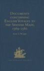 Documents concerning English Voyages to the Spanish Main, 1569-1580 : I .Spanish Documents selected from the Archives of the Indies at Seville; II. English Accounts, Sir Francis Drake revived, and Oth - eBook