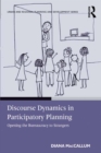 Discourse Dynamics in Participatory Planning : Opening the Bureaucracy to Strangers - eBook