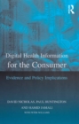 Digital Health Information for the Consumer : Evidence and Policy Implications - eBook