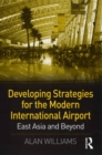 Developing Strategies for the Modern International Airport : East Asia and Beyond - eBook