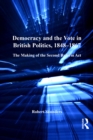 Democracy and the Vote in British Politics, 1848-1867 : The Making of the Second Reform Act - eBook