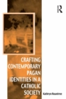 Crafting Contemporary Pagan Identities in a Catholic Society - Kathryn Rountree