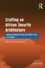 Crafting an African Security Architecture : Addressing Regional Peace and Conflict in the 21st Century - eBook
