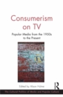Consumerism on TV : Popular Media from the 1950s to the Present - eBook