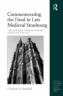 Commemorating the Dead in Late Medieval Strasbourg : The Cathedral's Book of Donors and Its Use (1320-1521) - eBook