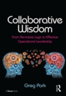Collaborative Wisdom : From Pervasive Logic to Effective Operational Leadership - eBook