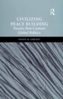 Civilizing Peace Building : Twenty-first Century Global Politics - eBook