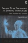 Christian Moral Theology in the Emerging Technoculture : From Posthuman Back to Human - eBook