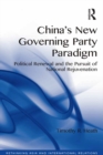 China's New Governing Party Paradigm : Political Renewal and the Pursuit of National Rejuvenation - eBook