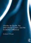 Charles de Gaulle, the International System, and the Existential Difference - Graham O'Dwyer