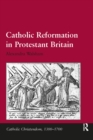 Catholic Reformation in Protestant Britain - eBook