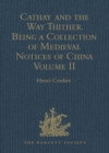 Cathay and the Way Thither. Being a Collection of Medieval Notices of China : Odoric of Pordenone - eBook