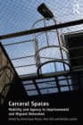 Carceral Spaces : Mobility and Agency in Imprisonment and Migrant Detention - eBook