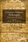 Caitanya Vaisnava Philosophy : Tradition, Reason and Devotion - eBook