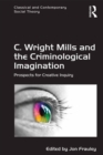 C. Wright Mills and the Criminological Imagination : Prospects for Creative Inquiry - eBook
