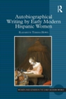 Autobiographical Writing by Early Modern Hispanic Women - eBook