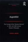 Augenblick : The Concept of the 'Decisive Moment' in 19th- and 20th-Century Western Philosophy - eBook