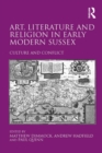 Art, Literature and Religion in Early Modern Sussex : Culture and Conflict - eBook