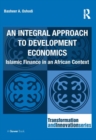 An Integral Approach to Development Economics : Islamic Finance in an African Context - eBook