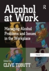 Alcohol at Work : Managing Alcohol Problems and Issues in the Workplace - eBook
