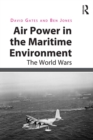 Air Power in the Maritime Environment : The World Wars - eBook