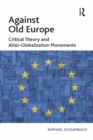 Against Old Europe : Critical Theory and Alter-Globalization Movements - eBook